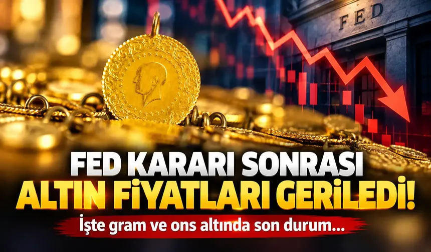 Fed kararı sonrası altın fiyatları geriledi! İşte gram ve ons altında son durum...