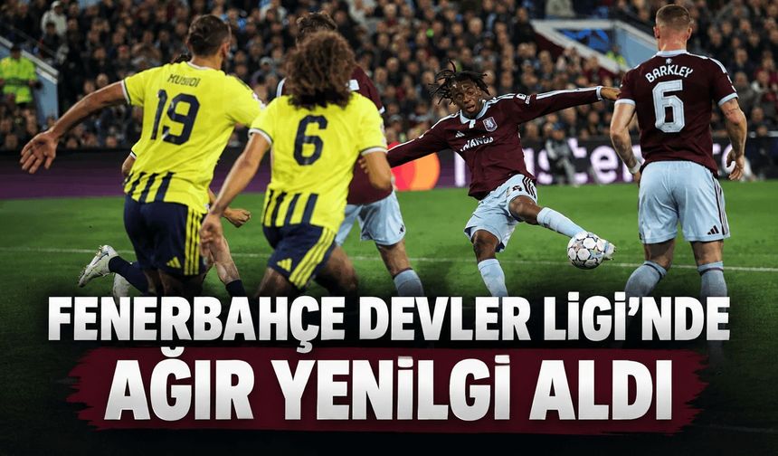Aston Villa: 6 - Fenerbahçe: 0 | MAÇ SONUCU, ÖZETİ ve GOLLERİ