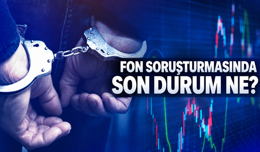 Fon soruşturmasında son durum: Tutuklanan şüpheli sayısı 85'e ulaştı