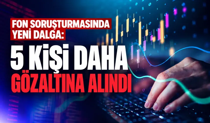 İstanbul’daki fon soruşturmasında gözaltı sayısı 31’e yükseldi