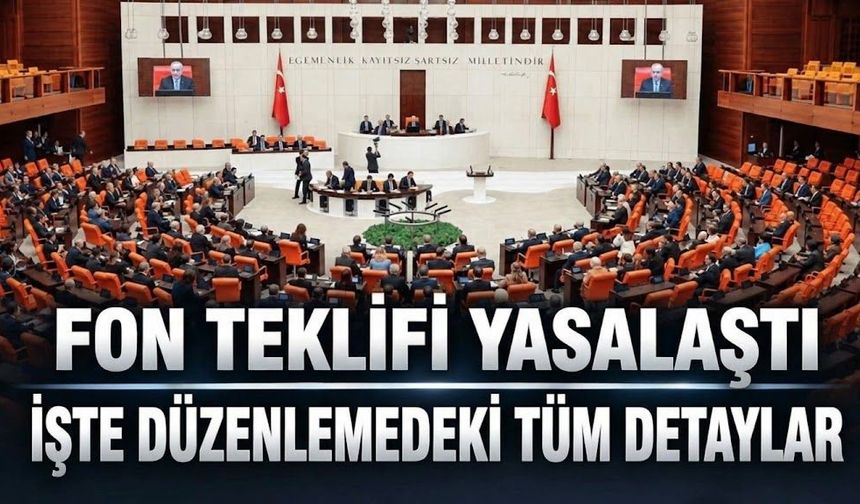 Fon kanun tekilifi Meclis'ten geçerek yasalaştı!