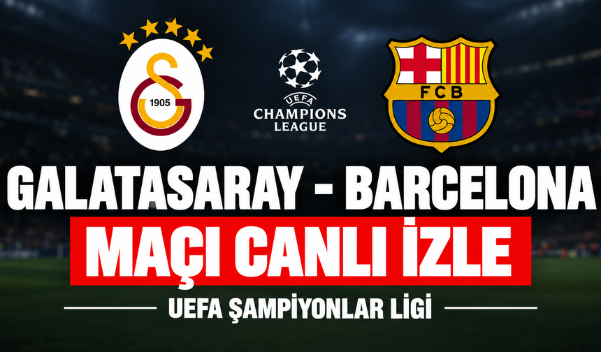 Galatasaray-Barcelona MAÇI CANLI İZLE | UEFA Şampiyonlar Ligi