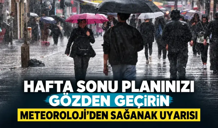 Hafta sonu planınızı gözden geçirin! Meteoroloji'den sağanak uyarısı