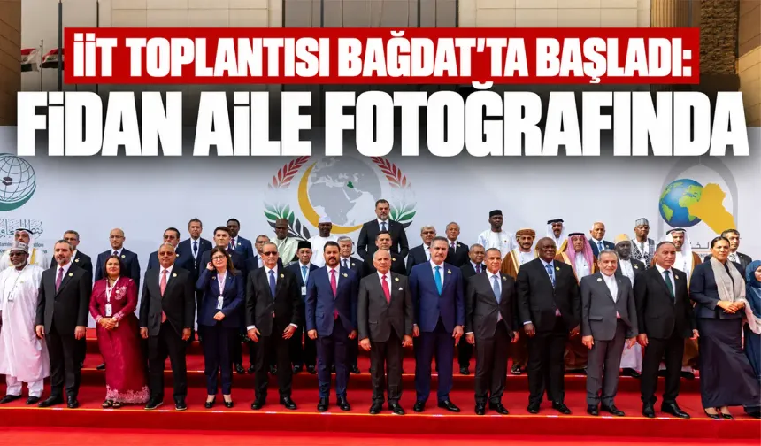 İİT toplantısı Bağdat’ta başladı: Fidan aile fotoğrafında
