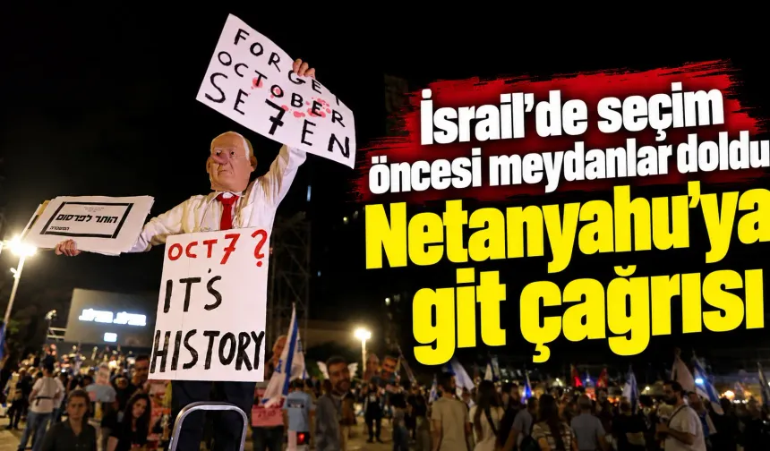 İsrail’de seçim öncesi meydanlar doldu: Netanyahu’ya git çağrısı