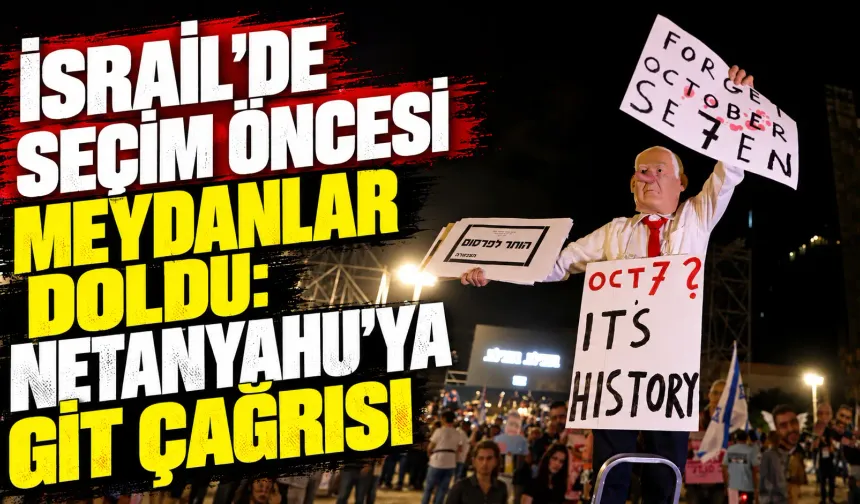 İsrail’de seçim öncesi meydanlar doldu: Netanyahu’ya git çağrısı
