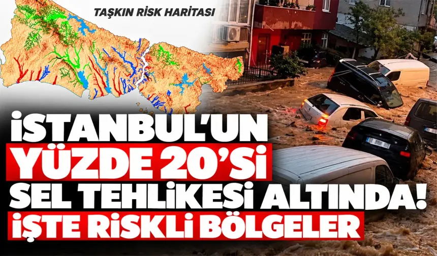 İstanbul’un yüzde 20’si sel tehlikesi altında! İşte riskli bölgeler