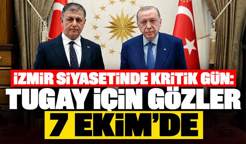 İzmir siyasetinde kritik gün: Tugay için gözler 7 Ekim'de