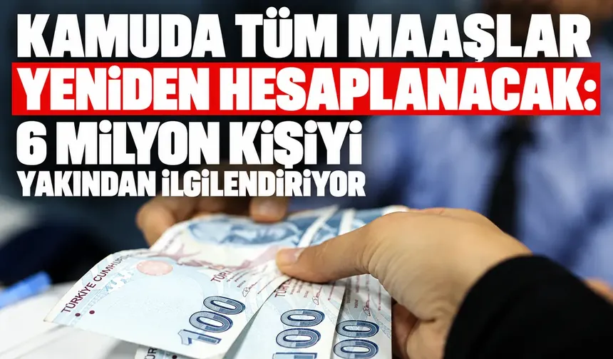Kamuda tüm maaşlar yeniden hesaplanacak: Yeni sistemin tüm detayları