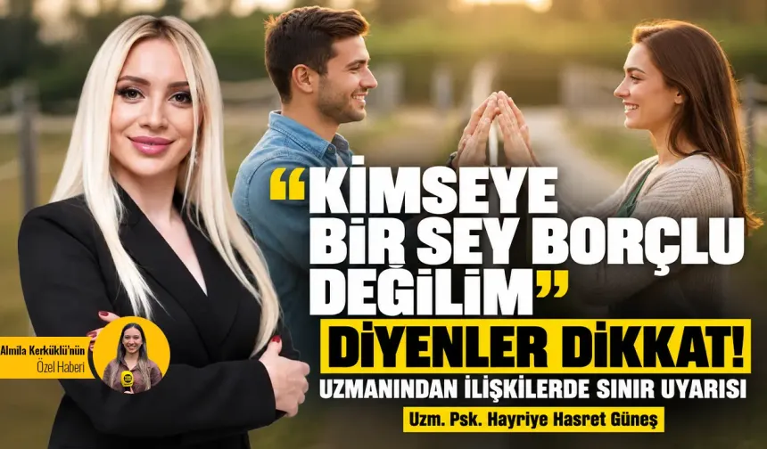 “Kimseye bir şey borçlu değilim” diyenler dikkat! Uzmanından ilişkilerde sınır uyarısı