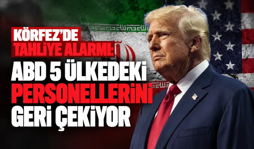 Körfez’de tahliye alarmı: ABD 5 ülkedeki personellerini geri çekiyor