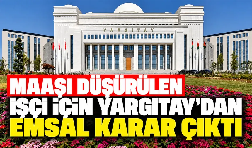 Maaşı düşürülen işçi için Yargıtay’dan emsal karar çıktı