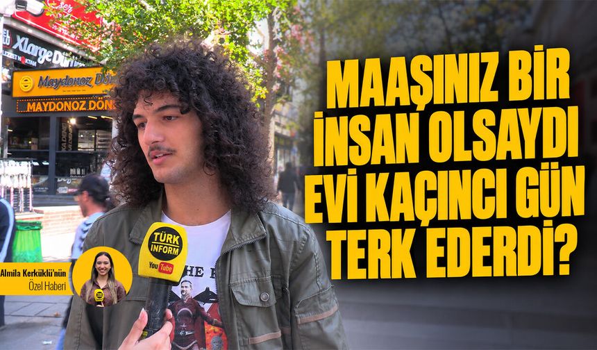 Maaşınız bir insan olsaydı kaçıncı gün evi terk ederdi?
