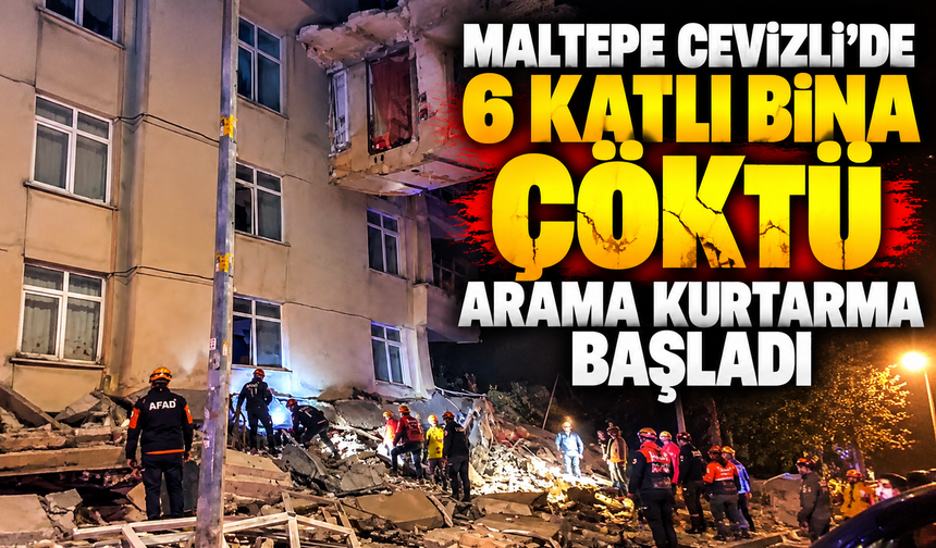 Maltepe Cevizli’de 6 katlı bina çöktü, arama kurtarma başladı