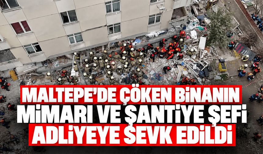 Maltepe'de çöken binanın mimarı ve şantiye şefi adliyeye sevk edildi