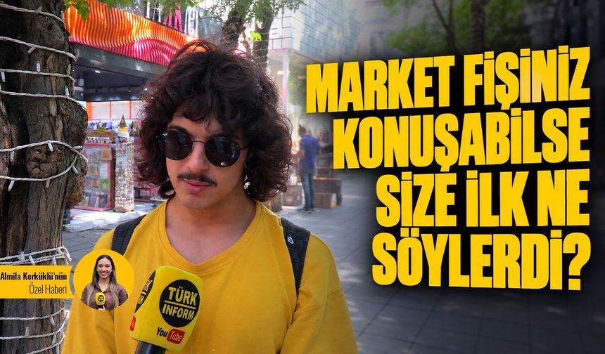 Market fişiniz konuşabilseydi size ilk ne söylerdi?