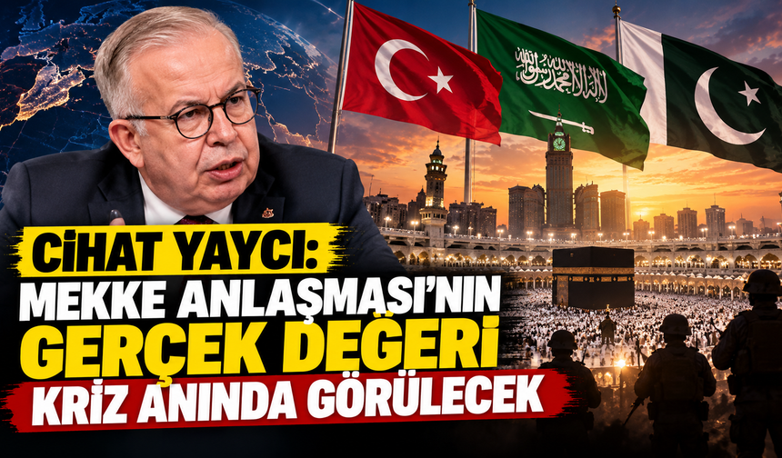 Cihat Yaycı: Mekke Anlaşması'nın gerçek değeri kriz anında görülecek