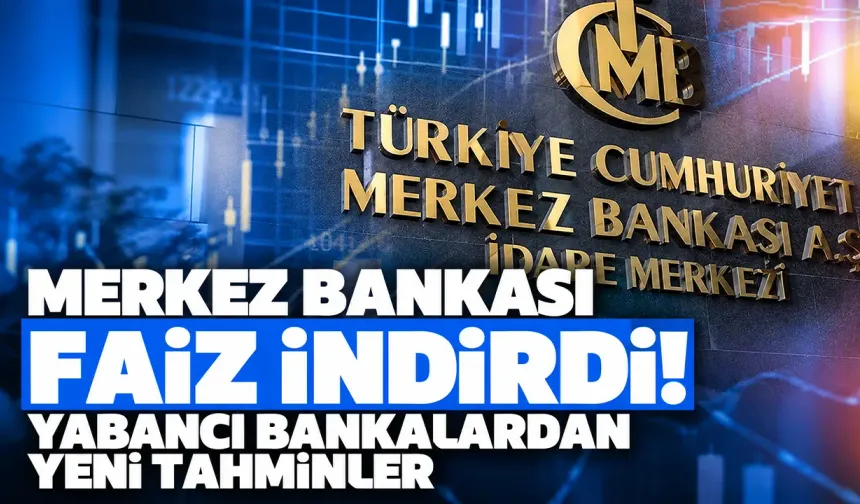 Merkez Bankası faiz indirdi! Yabancı bankalardan yeni tahminler