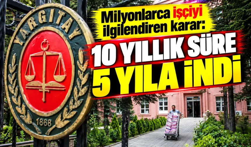 Milyonlarca işçiyi ilgilendiren karar: 10 yıllık süre 5 yıla indi