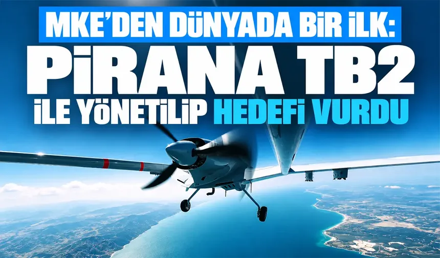 MKE’den dünyada bir ilk: PİRANA TB2 ile yönetilip hedefi vurdu