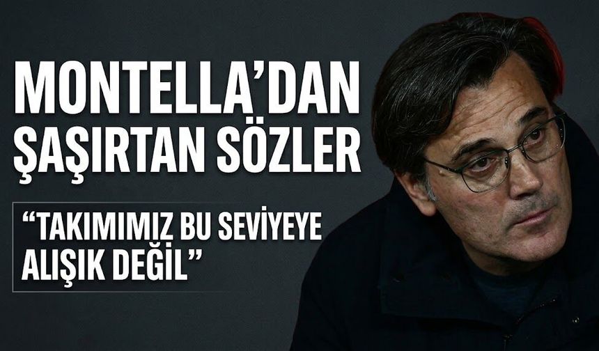 Montella'dan şaşırtan sözler: "Takımımız bu seviyeye alışık değil"