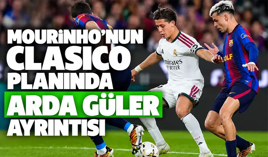 Mourinho’nun Clasico planında Arda Güler ayrıntısı
