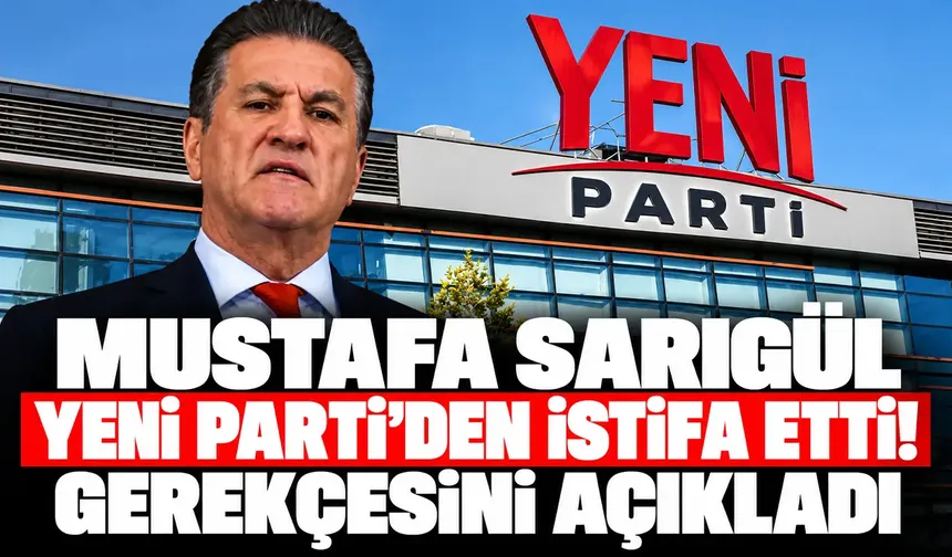Mustafa Sarıgül YENİ Parti'den istifa etti! Gerekçesini açıkladı