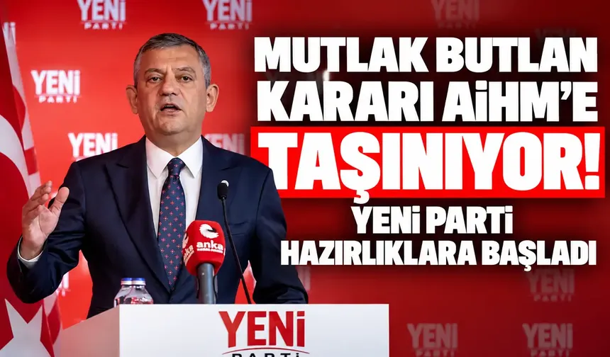 Mutlak butlan kararı AİHM'e taşınıyor! YENİ Parti hazırlıklara başladı
