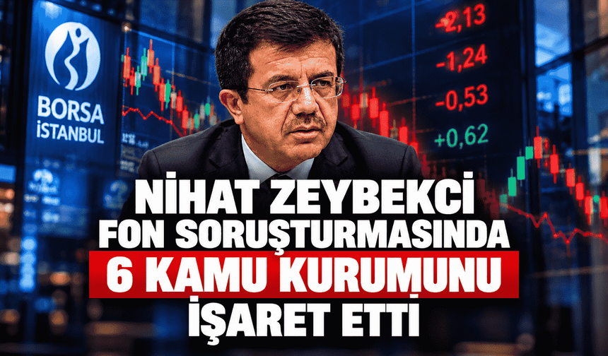 Nihat Zeybekci fon soruşturmasında 6 kamu kurumunu işaret etti