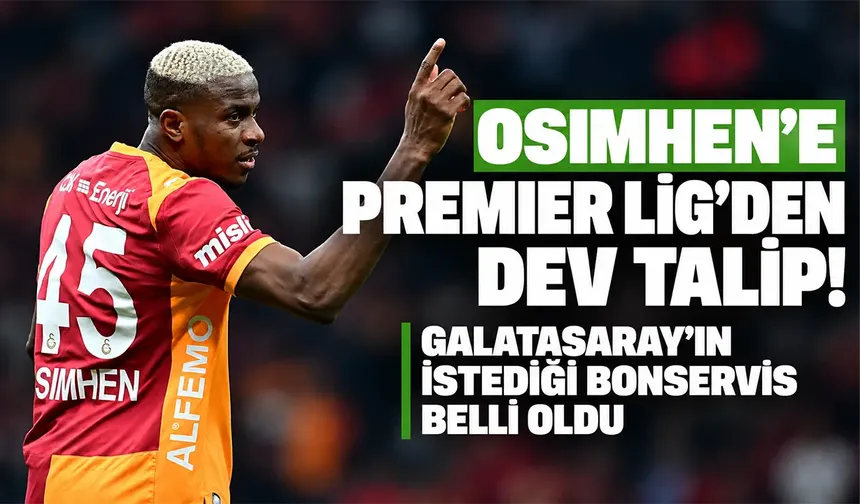 Osimhen'e Premier Lig'den dev talip! Galatasaray'ın istediği bonservis belli oldu
