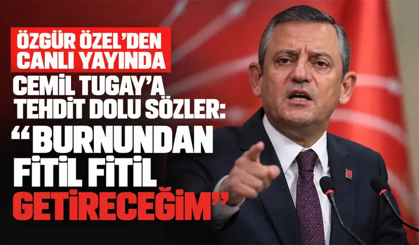 Özgür Özel'den canlı yayında Cemil Tugay’a tehdit dolu sözler: “Burnundan fitil fitil getireceğim”