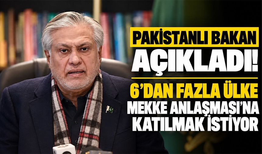 Pakistanlı Bakan açıkladı! 6'dan fazla ülke Mekke Anlaşması'na katılmak istiyor