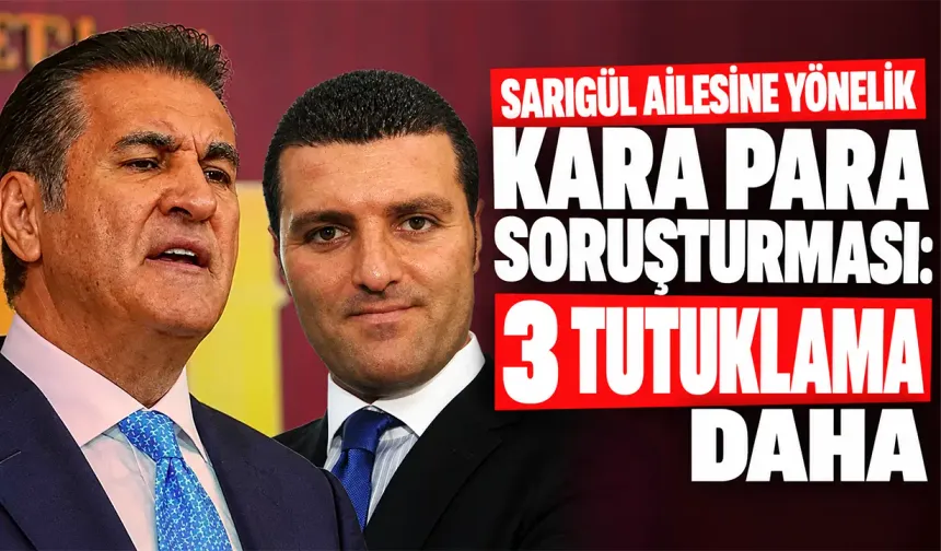 Sarıgül ailesine yönelik kara para soruşturması: 3 tutuklama daha