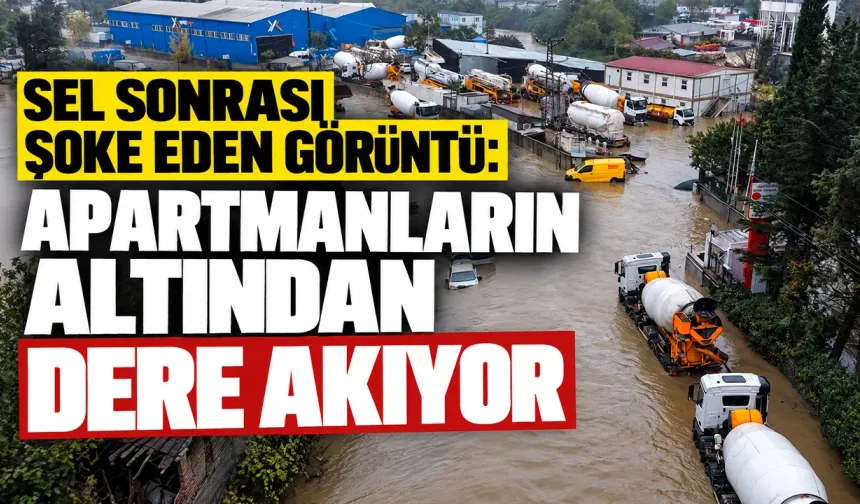 Sel sonrası şoke eden görüntü: Apartmanların altından dere akıyor