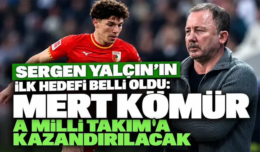 Sergen Yalçın’ın ilk hedefi belli oldu: Mert Kömür A Milli Takım'a kazandırılacak