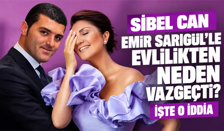 Sibel Can, Emir Sarıgül’le Evlilikten Neden Vazgeçti? İşte O İddia