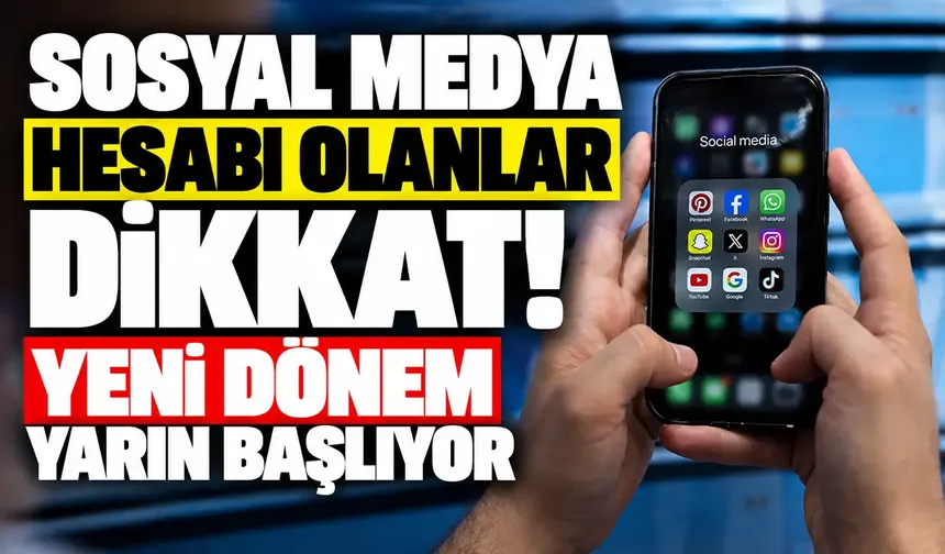 Sosyal medya hesabı olanlar dikkat! Yeni dönem yarın başlıyor...