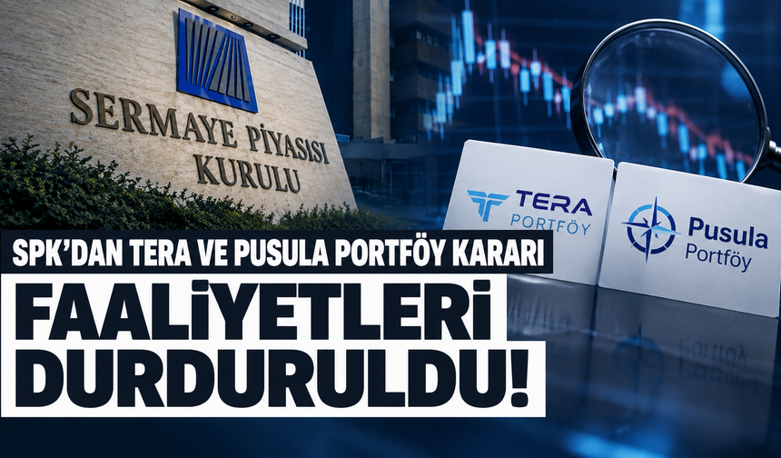 SPK'dan Tera ve Pusula Portföy'e geçici durdurma kararı!