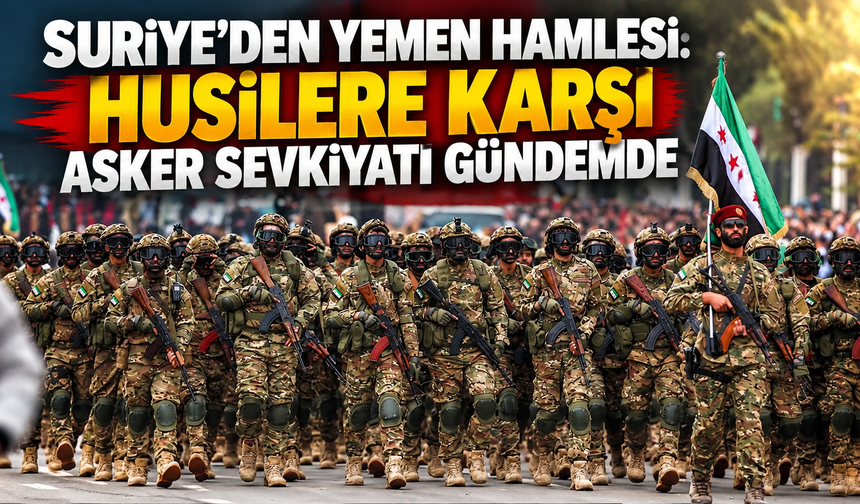 Suriye’den Yemen hamlesi: Husilere karşı asker sevkiyatı gündemde