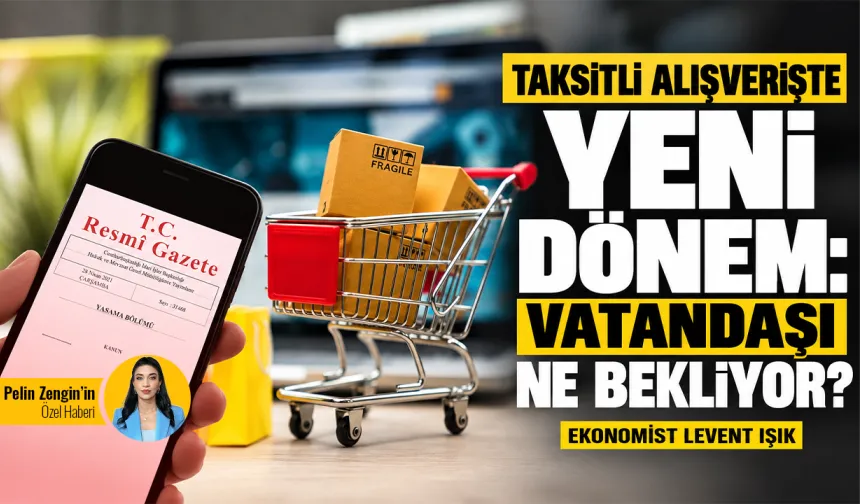 Taksitli alışverişte yeni dönem: Vatandaşı ne bekliyor?