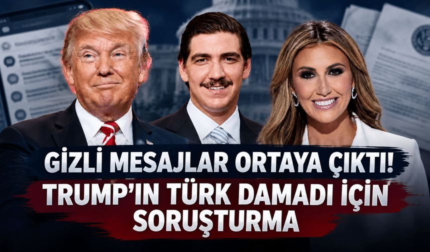 Trump'tan 'Türk damadı' için soruşturma talimatı! Gizli mesajlar ortaya çıktı