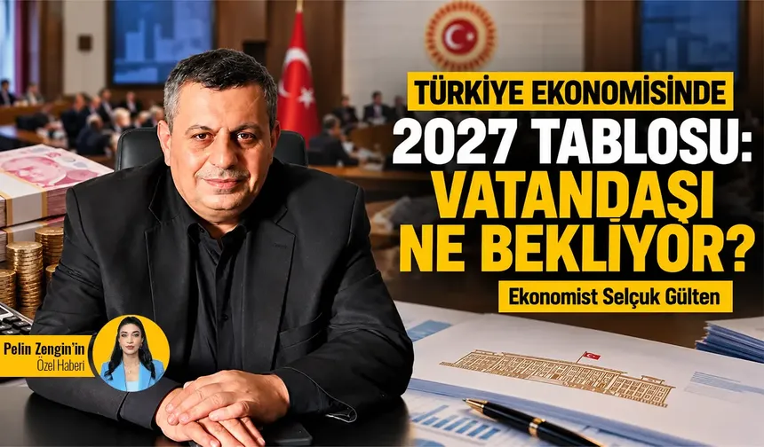 Türkiye ekonomisinde 2027 beklentisi: Vatandaşı ne bekliyor?