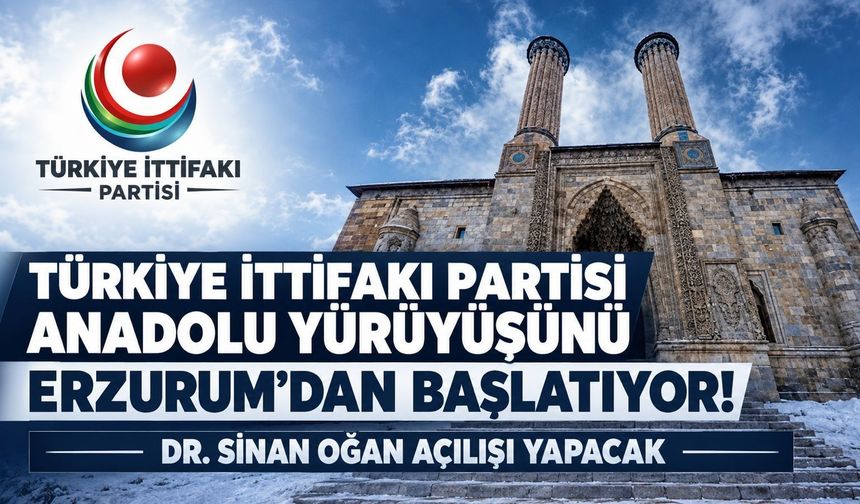 Türkiye İttifakı Partisi Anadolu yürüyüşünü Erzurum'dan başlatıyor! Dr. Sinan Oğan açılışı yapacak