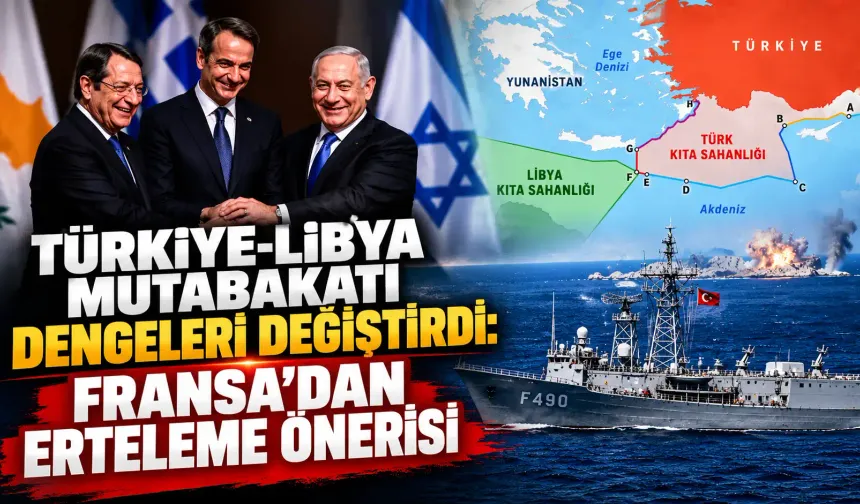 Türkiye-Libya mutabakatı dengeleri değiştirdi: Fransa’dan erteleme önerisi