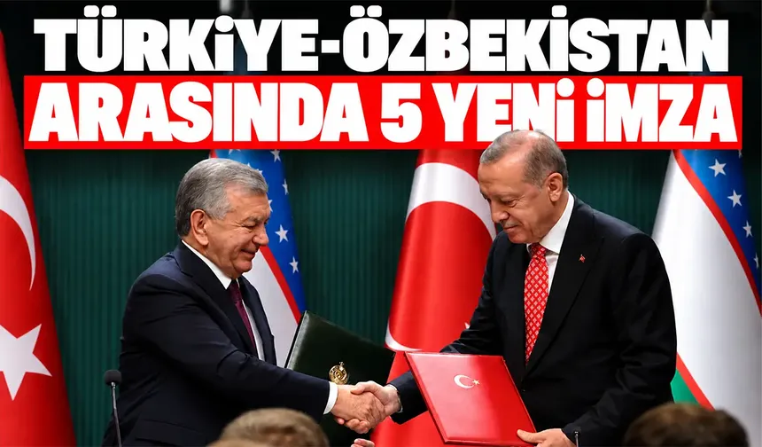 Türkiye ile Özbekistan arasında 5 iş birliği anlaşması imzalandı