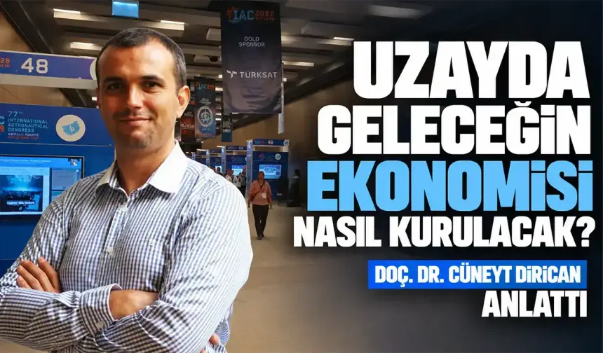 Uzayda geleceğin ekonomisi nasıl kurulacak? Doç. Dr. Cüneyt Dirican anlattı
