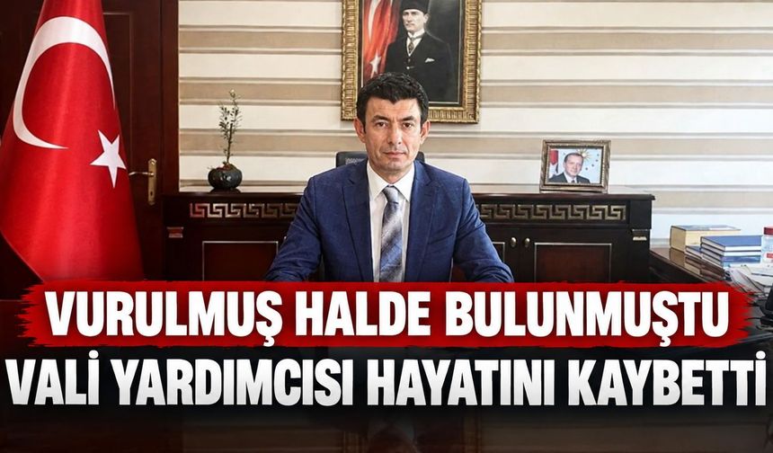 Silahla vurulmuş halde bulunan Afyonkarahisar Vali Yardımcısı Ayrancı hayatını kaybetti