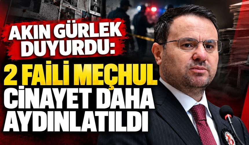 Akın Gürlek duyurdu: 2 faili meçhul cinayet daha aydınlatıldı