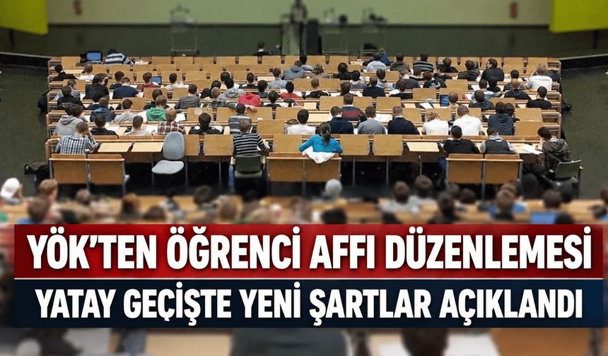 YÖK’ten öğrenci affı düzenlemesi: Yatay geçişte yeni şartlar belli oldu