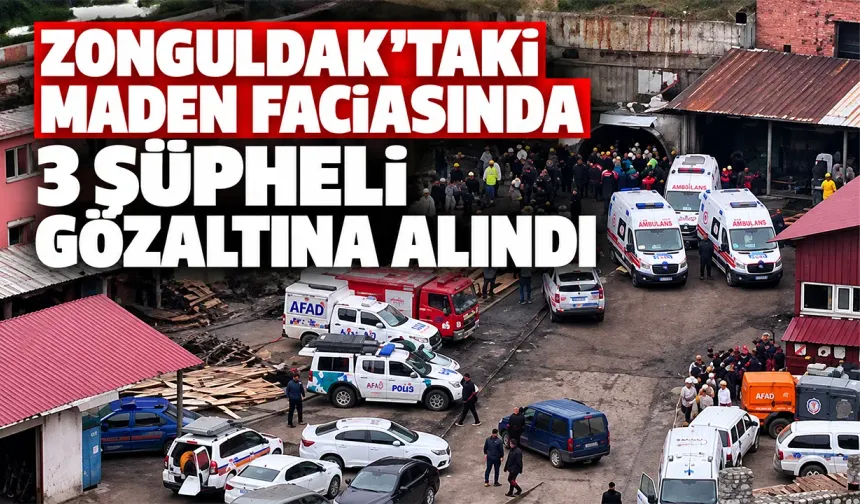 Zonguldak'taki maden faciasında 3 şüpheli gözaltına alındı